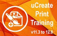 uCreate Print Training (v11.3, 11.4 and 12.0)